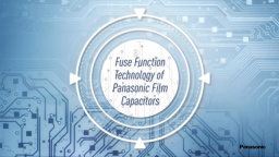 Fuse Function Technology of Panasonic Film Capacitors